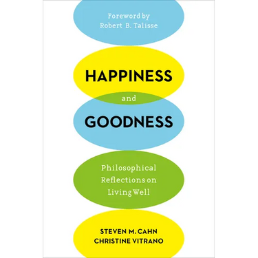 Happiness and Goodness: Philosophical Reflections on Living Well