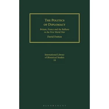 The Politics of Diplomacy: Britain, France and the Balkans in the First World War