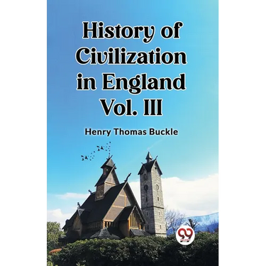 History of Civilization in England Vol. III