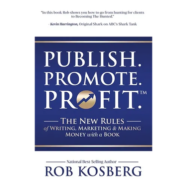 Publish. Promote. Profit.: The New Rules of Writing, Marketing & Making Money with a Book