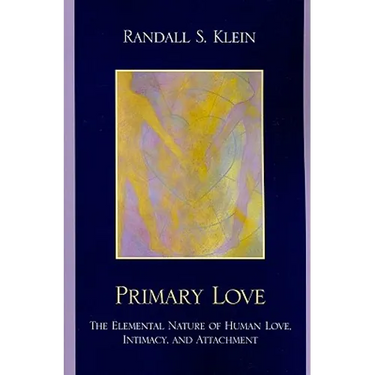 Primary Love: The Elemental Nature of Human Love, Intimacy, and Attachment