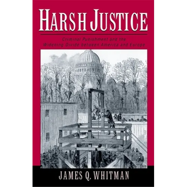 Harsh Justice: Criminal Punishment and the Widening Divide Between America and Europe