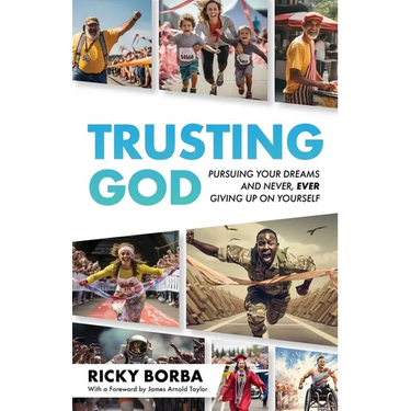 Trusting God: Pursuing Your Dreams and Never, Ever Giving Up On Yourself