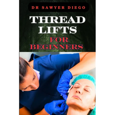 Thread Lifts for Beginners: Comprehensive Guide To Non-Surgical Facial Rejuvenation, Techniques, Benefits, And Aftercare Tips