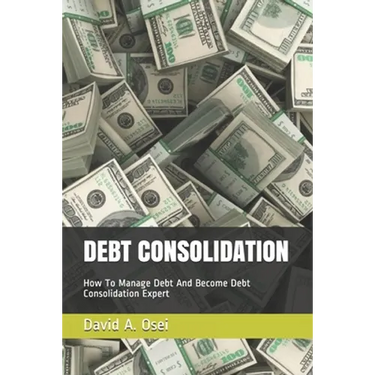 Debt Consolidation: How To Manage Debt And Become Debt Consolidation Expert