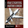 Investigating Human Error: Incidents, Accidents, and Complex Systems, Second Edition