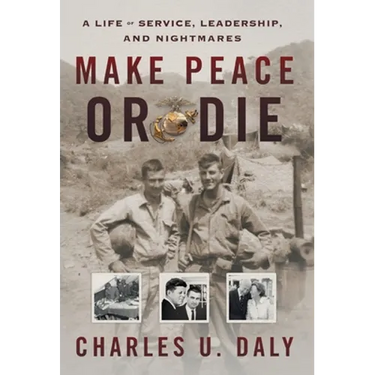 Make Peace or Die: A Life of Service, Leadership, and Nightmares