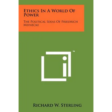 Ethics In A World Of Power: The Political Ideas Of Friedrich Meinecke