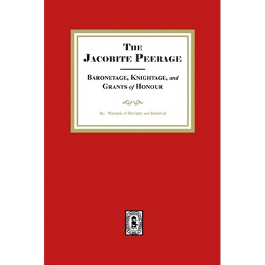 The Jacobite Peerage Baronage, Knightage and Grants of Honour