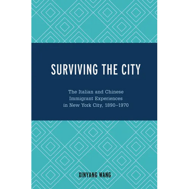 Surviving the City: The Italian and Chinese Immigrant Experiences in New York City, 1890-1970