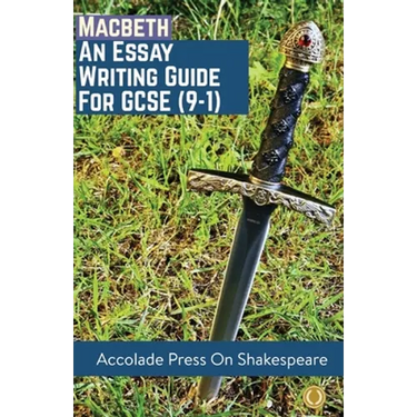 Macbeth: Essay Writing Guide for GCSE (9-1)