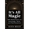It's All Magic: 365 Reflections on Astrology, Tarot, and Manifestation