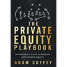 The Private Equity Playbook: Management's Guide to Working with Private Equity
