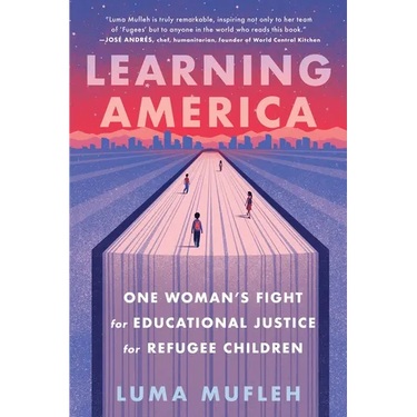 Learning America: One Woman's Fight for Educational Justice for Refugee Children