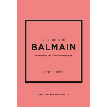Little Book of Balmain: The Story of the Iconic Fashion House