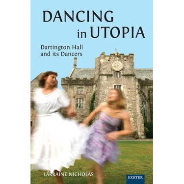 Dancing in Utopia: Dartington Hall and its Dancers