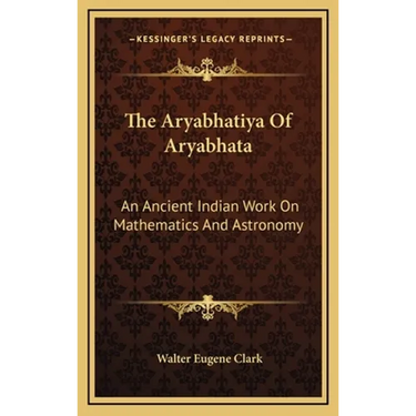The Aryabhatiya Of Aryabhata: An Ancient Indian Work On Mathematics And Astronomy