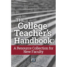 The College Teacher's Handbook: A Resource Collection for New Faculty