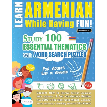 Learn Armenian While Having Fun! - For Adults: Easy to Advanced - Study 100 Essential Thematics with Word Search Puzzles - Vol.1