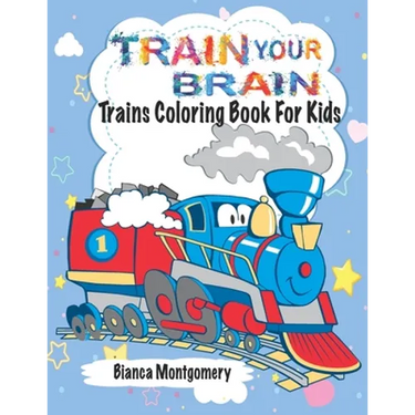 Train Your Brain: Amazing Trains Coloring Book For Kids Ages 4-8, Toddlers And Preschoolers With 50 Cute Illustrations of Trains; Colori