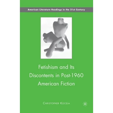 Fetishism and Its Discontents in Post-1960 American Fiction