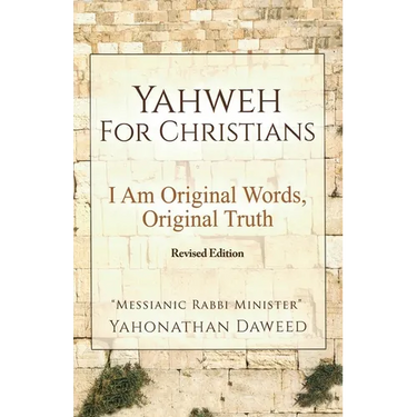 Yahweh for Christians: I Am Original Words, Original Truth