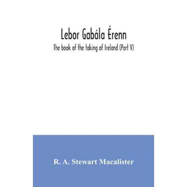 Lebor gabála Érenn: The book of the taking of Ireland (Part V)