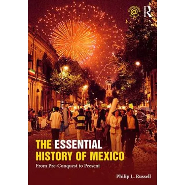 The Essential History of Mexico: From Pre-Conquest to Present