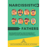 Narcissistic Fathers: The Challenge of Being a Son or Daughter of a Narcissistic Father, and How to Overcome It. A Guide to Healing and Recovering Aft