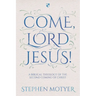 Come, Lord Jesus!: A Biblical Theology of the Second Coming of Christ