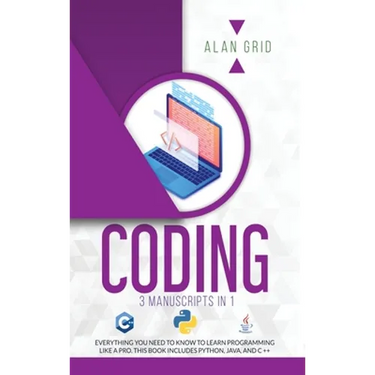 Coding: All the Basic Need to Learn Programming Like a Pro. This Book Includes Python, Java, and C ++