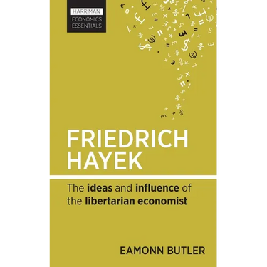 Friedrich Hayek: The Ideas and Influence of the Libertarian Economist