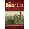 The Hunter Elite: Manly Sport, Hunting Narratives, and American Conservation, 1880-1925