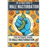 The Ultimate Guide to Male Masturbation: All about male masturbation