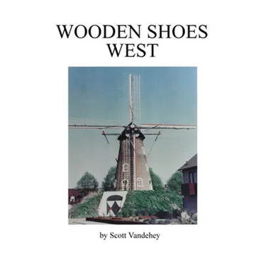 Wooden Shoes West: A Saga of John Henry Vandehey