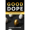 Good Dope: How To Turn Everything You Touch Into Gold