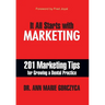 It All Starts with Marketing: 201 Marketing Tips for Growing a Dental Practice