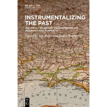 Instrumentalizing the Past: The Impact of History on Contemporary International Conflicts