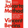 The Jakarta Method: Washington's Anticommunist Crusade and the Mass Murder Program That Shaped Our World