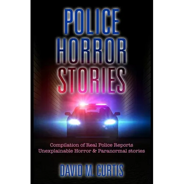Police Horror Stories: Compilation of real Police Reports. unexplainable - Horror & Paranormal stories
