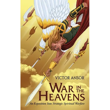 War In The Heavens: An Exposition Into Strategic Spiritual Warfare