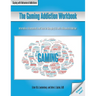 The Gaming Addiction Workbook