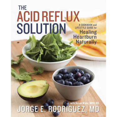 The Acid Reflux Solution: A Cookbook and Lifestyle Guide for Healing Heartburn Naturally