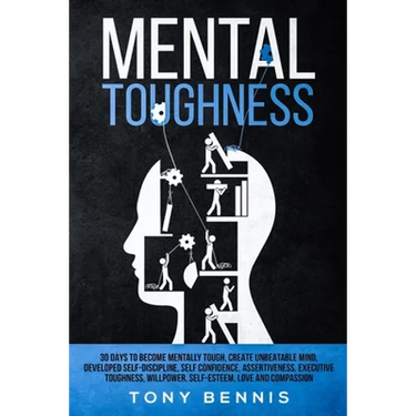 Mental Toughness: 30 Days to Become Mentally Tough, Create Unbeatable Mind, Developed Self-Discipline, Self Confidence, Assertiveness, Executive Tough