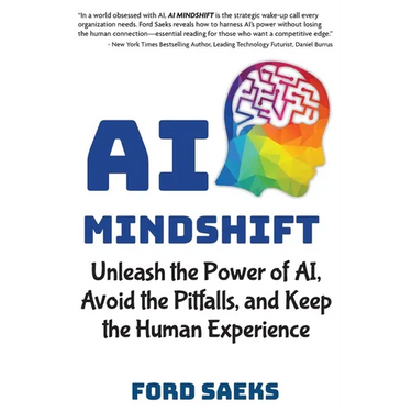 AI Mindshift: Unleash the Power of AI, Avoid the Pitfalls, and Keep the Human Experience