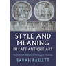 Style and Meaning in Late Antique Art