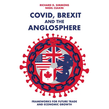 Covid, Brexit and the Anglosphere: Frameworks for Future Trade and Economic Growth