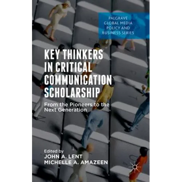 Key Thinkers in Critical Communication Scholarship: From the Pioneers to the Next Generation