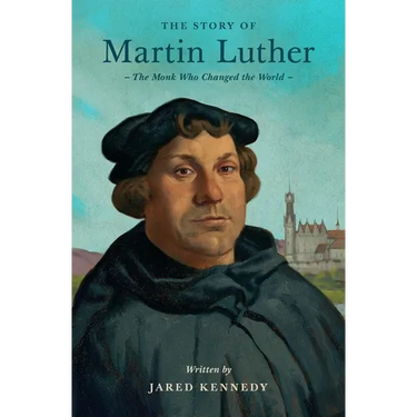 The Story of Martin Luther: The Monk Who Changed the World