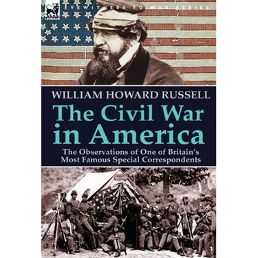The Civil War in America: the Observations of One of Britain's Most Famous Special Correspondents
